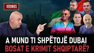 A mund t'i shpëtojë Dubai bosat e krimit shqiptarë?- Kronos