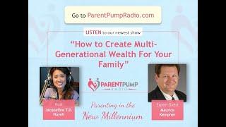 #100 Video - "Creating Multi-Generational Wealth" with Maurice Kempner - Parent Pump Radio