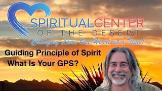 "GPS Guiding Principle of Spirit"  by Rev. William Conway @ Spiritual Center of the Desert