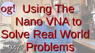 Using The Nano VNA to Solve Real World Problems (#947)