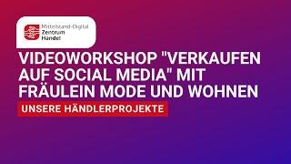 ️ Unsere Händlerprojekte: Videoworkshop "Verkaufen auf Social Media" mit Fräulein Mode und Wohnen