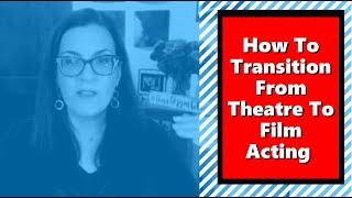 Film Acting Training For Stage Actors aka How To Transition From Theatre To Film Acting