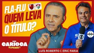 Fluminense x Flamengo Decisivo! Eric Faria e Luis Roberto analisam final do Cariocão 2025!