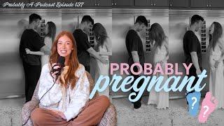 Ep 137: The Pregnancy Podcast (Part 1) - Probably A Podcast Full Episode