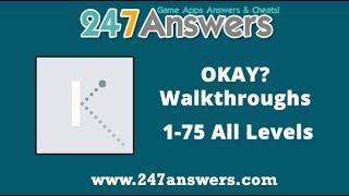 Okay? Answers ALL LEVELS (1-75) Walkthrough