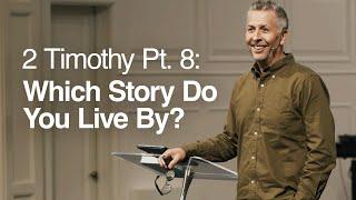 2 Timothy Pt. 8: Which Story Do You Live By? - Ger Jones