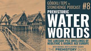 The Prehistoric Lake Villages of Europe are EXTRAORDINARY - who knew?