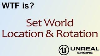 WTF Is? Set World Location & Rotation in Unreal Engine 4 ( UE4 )