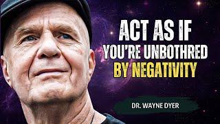 Learn to Act As If You’re Unbothered by Negativity - Wayne Dyer Motivation