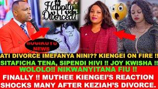 ATI UKO FREE ?? FINALLY!! MUTHEE KIENGEI'S REACTION AND MESSAGE AFTER KEZIAH'S DIVORCE SHOCKS MANY.