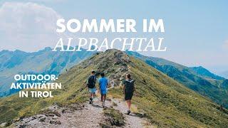 Sommer im Alpbachtal - Reisetipps und Outdoor-Aktivitäten in Österreich