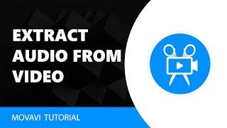 Movavi Video Editor: How To Extract Audio From Video in Movavi Video Editor