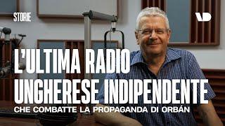 L'ultima radio indipendente che combatte la propaganda di Orban