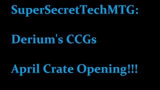 SuperSecretTechMTG: Derium's CCGs April Crate Opening!!