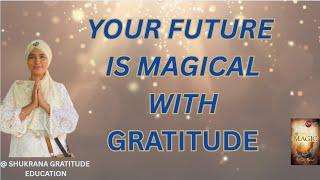 CONCLUSION PART 1 YOUR MAGICAL FUTURE Make your Life Magical via Gratitude Practice - AASHMEEN MA'AM