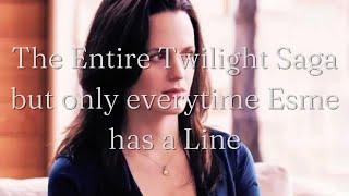 The Entire Twilight Saga but only everytime Esme has a Line