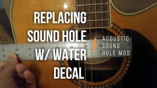 Replacing an acoustic rosette with a water decal, Acoustic Guitar Mod