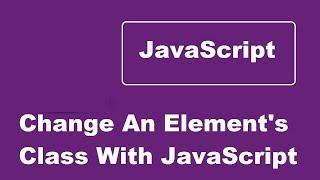 Change An Element's Class With JavaScript