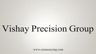 How to Pronounce Vishay Precision Group