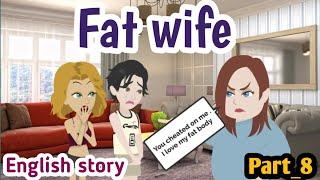 Fat wife part 8 | Animated story | English story | learn English | Simple English