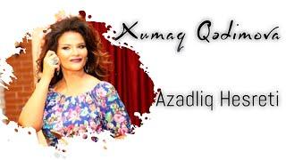 Xumar Qədimova — Azadlıq Həsrəti