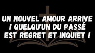 UN NOUVEL AMOUR ARRIVE ! QUELQU'UN DU PASSÉ EST REGRET ET INQUIET !