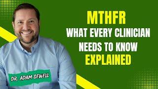 MTHFR Explained: What Every Clinician Needs to Know | Dr. Adam Sewell