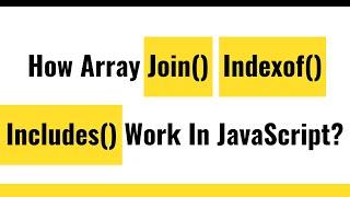  JavaScript Array Methods | Array Join Method | Array Indexof method | Array Includes Method