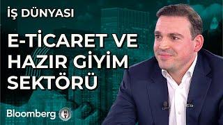 İş Dünyası - E-Ticaret ve Hazır Giyim Sektörü | 6 Ocak 2025