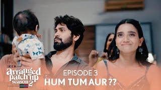 Arranged Patch Up Season 2 | Episode 3 | Hum Tum Aur ?? | Ft. @ankushbahuguna & Bhagyashree