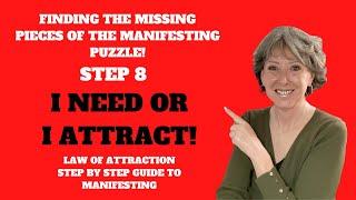 I NEED OR I ATTRACT! STEP 8 - Finding the Missing Pieces of the Manifesting Puzzle