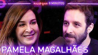 PAMELA MAGALHÃES (PSICÓLOGA DE RELACIONAMENTO) - Mais que 8 Minutos #158