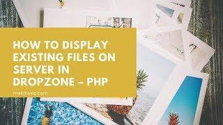 How to Display existing files on Server in Dropzone – PHP