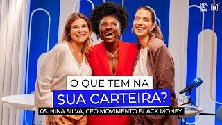 O QUE TEM NA SUA CARTEIRA? #05 | com Nina Silva, CEO do Movimento Black Money