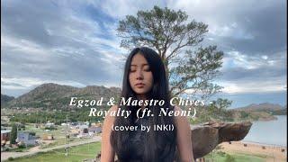 Egzod & Maestro Chives - Royalty (ft. Neoni) -Cover by INKI