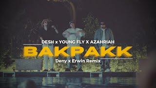 DESH x YOUNG FLY X AZAHRIAH - BAKPAKK (Deny x Erwin DnB Remix)