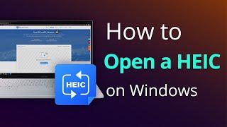 How to Open a HEIC File on Windows [FREE]