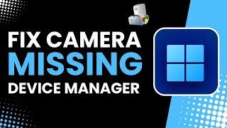 Camera Missing in Device Manager on Windows 10 Fix