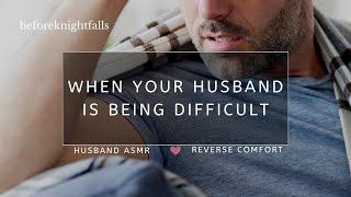 ASMR: when your husband is being difficult