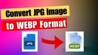 How to Convert JPG Image to WEBP Format | JPG to WEBP Converter