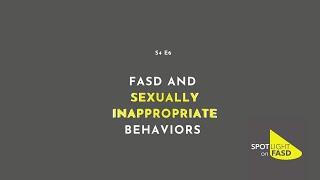 Podcast Season 4, Episode 6 - FASD and Sexually Inappropriate Behaviours