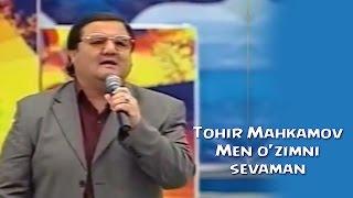 Tohir Mahkamov - Men o'zimni sevaman | Тохир Махкамов - Мен узимни севаман