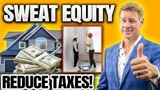 How Real Estate Investors Can Maximize Sweat Equity (Avoid Tax TRAPS)