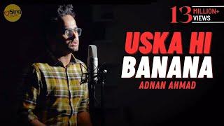 Uska Hi Banana (Acoustic) | cover Adnan Ahmad | Sing Dil Se Unplugged | Arijit Singh