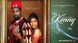 FOR KENNY (FULL NIGERIAN 2024 MOVIE) - EGO NWOSU, ESO DIKE, DIOR ADIELE,UGBAJA CHIAMAKA