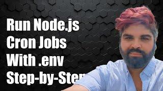 How to Run Node.js Cron Jobs with .env Variables: A Step-by-Step Guide