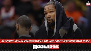 AZ Sports' John Gambadoro would not have done the Kevin Durant trade in February