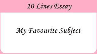 10 Lines on My Favourite Subject || Essay on My Favourite Subject in English || My Favourite Subject