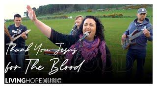 Thank You Jesus for the Blood - Living Hope Music - Worship Video with lyrics