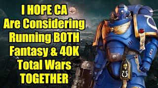 I Hope CA Are Considering Running BOTH Fantasy And 40K Games Together - Total War Warhammer